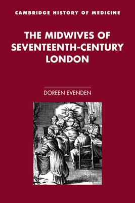 The Midwives of Seventeenth-Century London - Evenden, Doreen