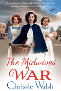 The Midwives' War: A heartbreaking historical family saga from Chrissie Walsh