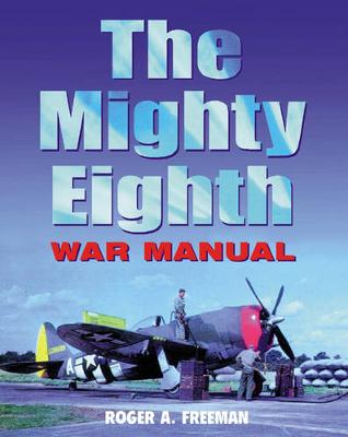 The Mighty Eighth War Manual - Freeman, Roger A
