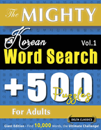 The Mighty Korean Word Search - 500 Puzzles for Adults - Delta Classics - Giant Edition - Find 10,000 Words, the Ultimate Challenge!