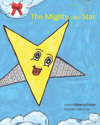 The Mighty Little Star - Foster, Rebecca K