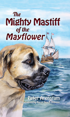 The Mighty Mastiff of the Mayflower - Arenstam, Peter