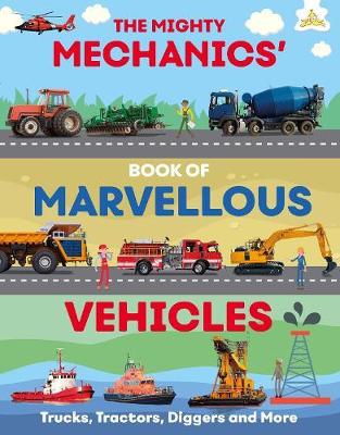The Mighty Mechanics' Book of Marvellous Vehicles - Kington, Emily