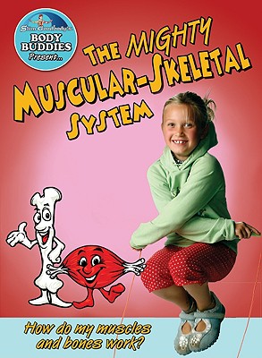 The Mighty Muscular and Skeletal Systems: How Do My Bones and Muscles Work? - Burstein, John