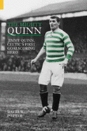 The Mighty Quinn: Jimmy Quinn, Celtic's First Goalscoring Hero