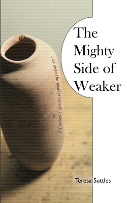 The Mighty Side of Weaker - Suttles, Teresa