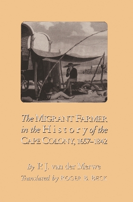 The Migrant Farmer in the History of Cape Colony: 1657-1842 - Van Der Merwe, P J, and Beck, Roger B (Contributions by)