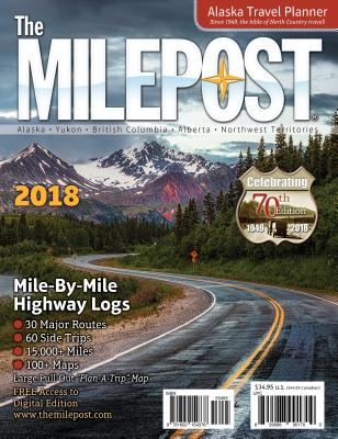 The Milepost 2018: Alaska Travel Planner - Valencia, Kristine