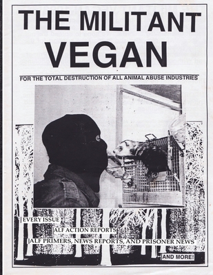 The Militant Vegan: The Book - Complete Collection, 1993-1995: (Animal Liberation Zine Collection) - Animal Liberation Front (Contributions by), and Young, Peter (Introduction by)