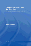 The Military Balance in the Cold War: Us Perceptions and Policy, 1976-85