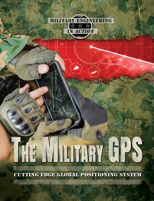 The Military GPS: Cutting Edge Global Positioning System - Kiland, Taylor Baldwin, and Silverstein Gray, Judy