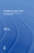The Military in New Times: Adapting Armed Forces to a Turbulent World