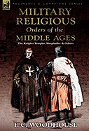 The Military Religious Orders of the Middle Ages: The Knights Templar, Hospitaller and Others