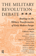 The Military Revolution Debate: Readings On The Military Transformation Of Early Modern Europe