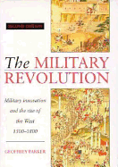 The Military Revolution: Military Innovation and the Rise of the West, 1500-1800 - Parker, Geoffrey