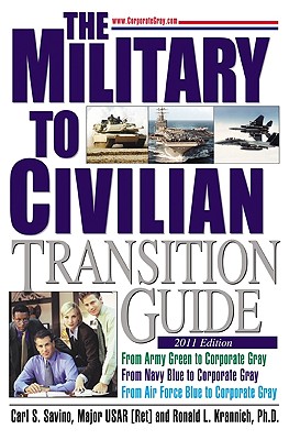 The Military to Civilian Transition Guide: A Career Transition Guide for Army, Navy, Air Force, Marine Corps & Coast Guard Personnel - Savino, Carl S, and Krannich, Ronald L