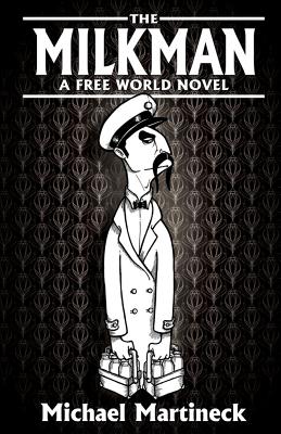 The Milkman: A Free World Novel - Martineck, Michael