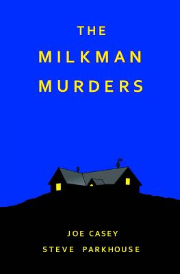 The Milkman Murders - Casey, Joe, and Parkhouse, Steve