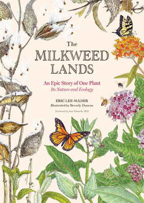 The Milkweed Lands: An Epic Story of One Plant: Its Nature and Ecology - Lee-Mder, Eric, and Edwards, Joan (Foreword by)