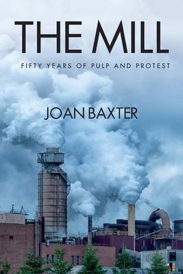 The Mill: Fifty Years of Pulp and Protest - Baxter, Joan