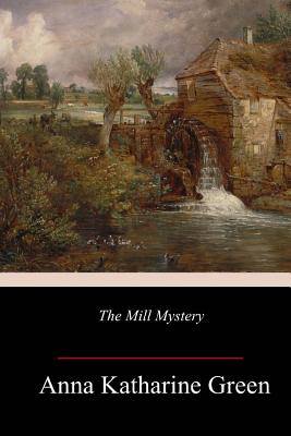 The Mill Mystery - Green, Anna Katharine