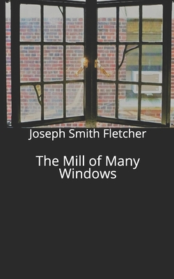 The mill of many windows - Fletcher, Joseph Smith