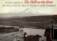The Mill on the Boot: The Story of the St. Paul and Tacoma Lumber Company - Morgan, Murray