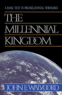 The Millennial Kingdom: A Basic Text in Premillennial Theology