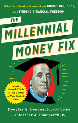 The Millennial Money Fix: What You Need to Know About Budgeting, Debt, and Finding Financial Freedom - Boneparth, Douglas, and Boneparth, Heather