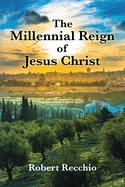 The Millennial Reign of Jesus Christ