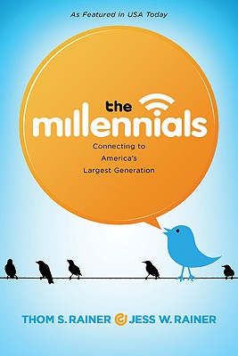 The Millennials: Connecting to America's Largest Generation - Rainer, Thom S, and Rainer, Jess