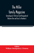 The Miller family magazine; Genealogical, Historical and Biographical (Volume One and Two Six Numbers)