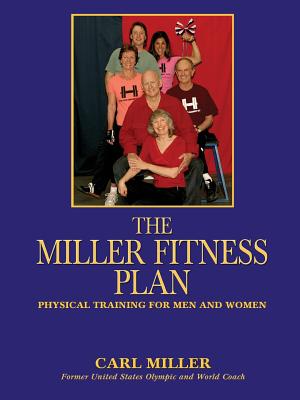 The Miller Fitness Plan: Physical Training for Men and Women - Miller, Carl
