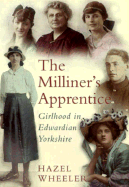 The Milliner's Apprentice: Girlhood in Edwardian Yorkshire