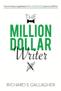 The Million Dollar Writer: How to Have a Legitimate - And Lucrative - Career as a Writer