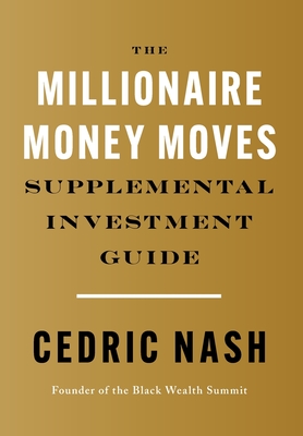 The Millionaire Money Moves Supplemental Investment Guide - Nash, Cedric