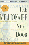 The Millionaire Next Door: The Surprising Secrets of America's Wealthy - Stanley, Thomas J, Dr., and Danko, William D, Ph.D.