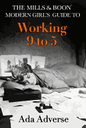 The Mills & Boon Modern Girl's Guide to: Working 9-5: Career Advice for Feminists