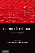 The Milosevic Trial: An Autopsy