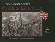 The Milwaukee Road's Western Extension: The Building of a Transcontinental Railroad
