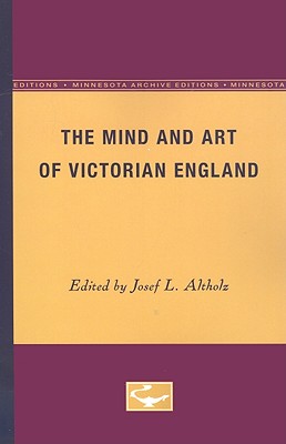 The Mind and Art of Victorian England - Altholz, Josef L (Editor)