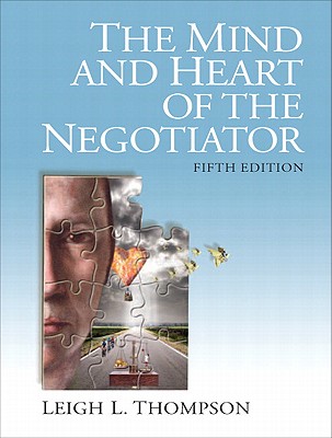 The Mind and Heart of the Negotiator - Thompson, Leigh