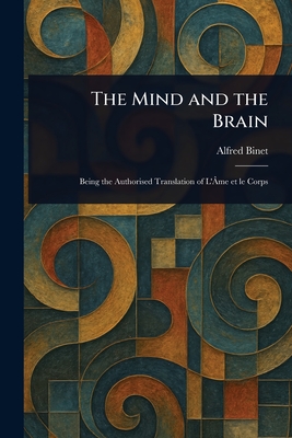 The Mind and the Brain - Binet, Alfred