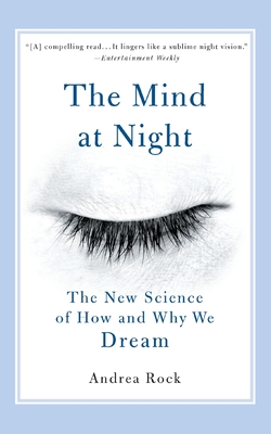 The Mind at Night: The New Science of How and Why We Dream - Rock, Andrea