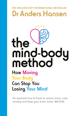 The Mind-Body Method: How Moving Your Body Can Stop You Losing Your Mind - Hansen, Dr Anders
