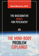 The Mind-Body Problem Explained: The Biocognitive Model for Psychiatry