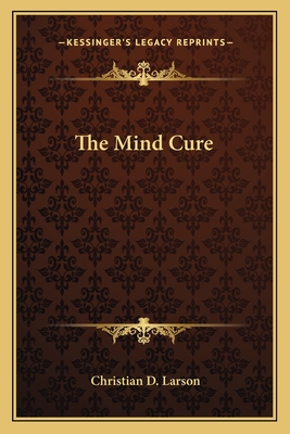 The Mind Cure - Larson, Christian D