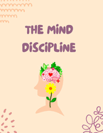 The Mind Discipline: Understand Your Mind for Success