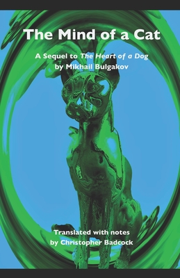 The Mind of a Cat: A sequel to The Heart of a Dog by Mikhail Bulgakov - Badcock, Christopher