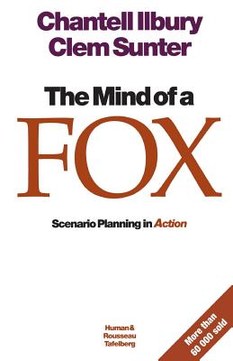 The Mind of a Fox: Scenario Planning in Action - Illbury, Chantell, and Sunter, Clem